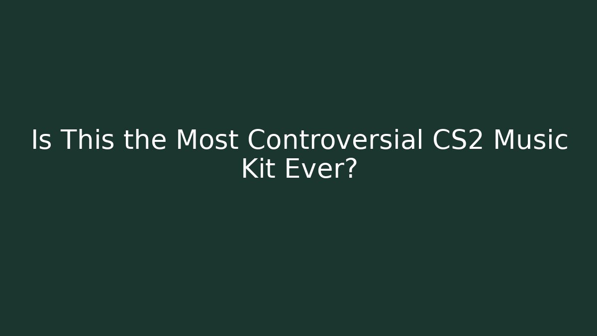 Is This the Most Controversial CS2 Music Kit Ever?