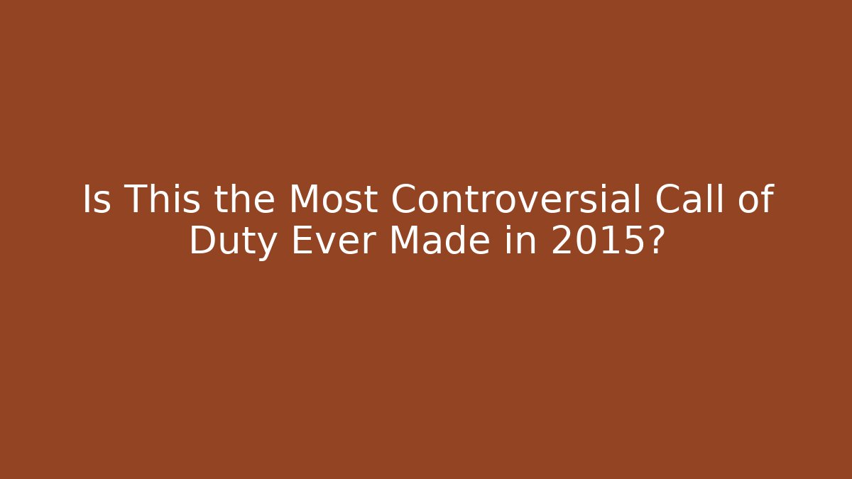 Is This the Most Controversial Call of Duty Ever Made in 2015?