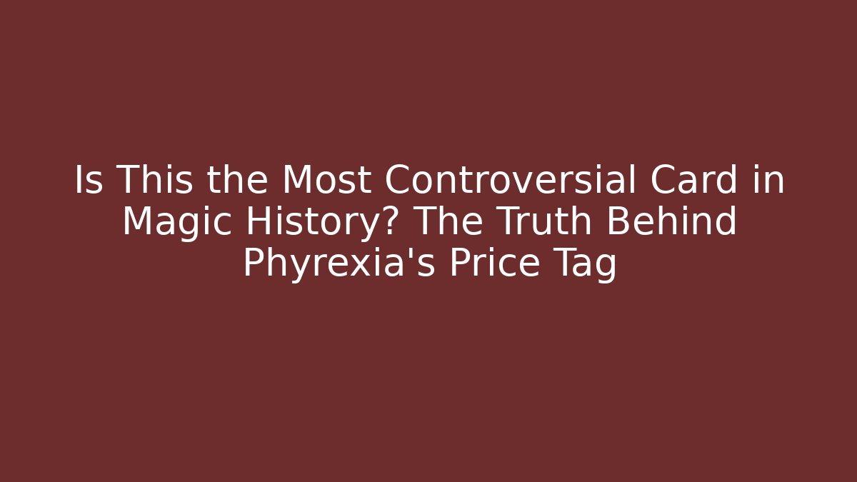 Is This the Most Controversial Card in Magic History? The Truth Behind Phyrexia's Price Tag