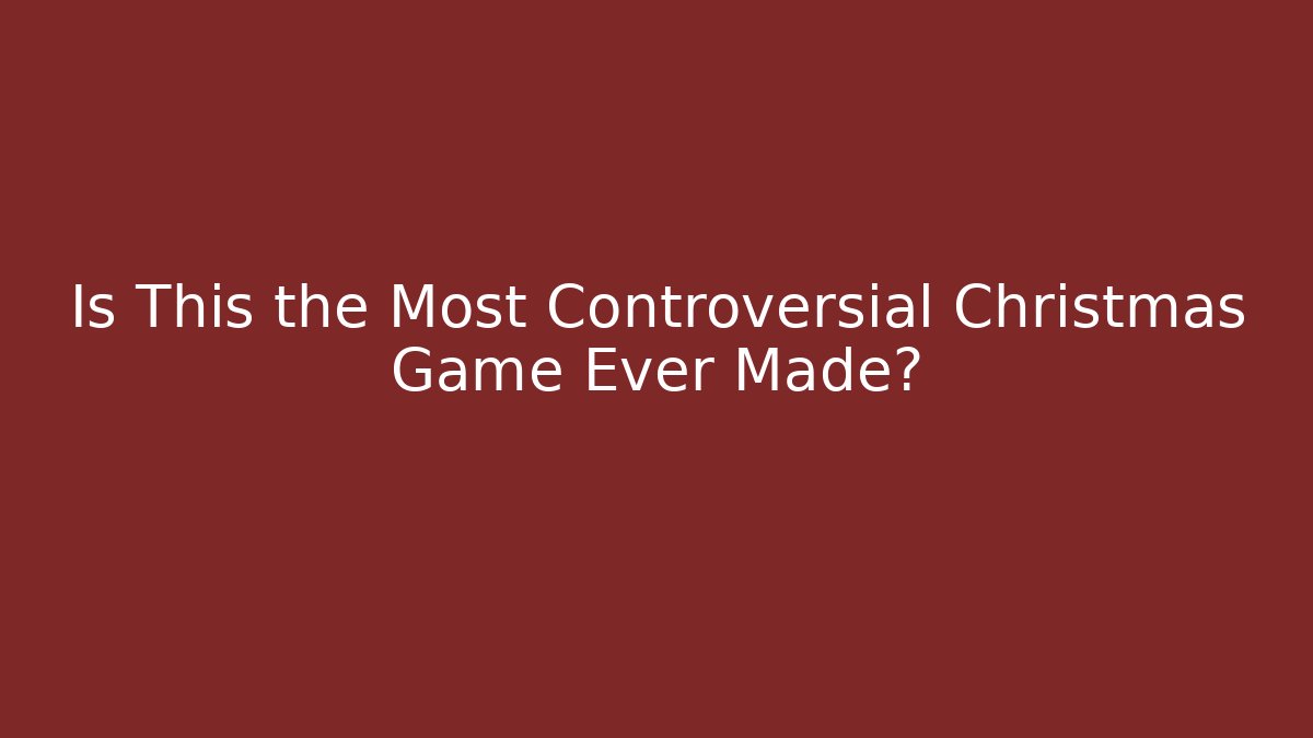Is This the Most Controversial Christmas Game Ever Made?