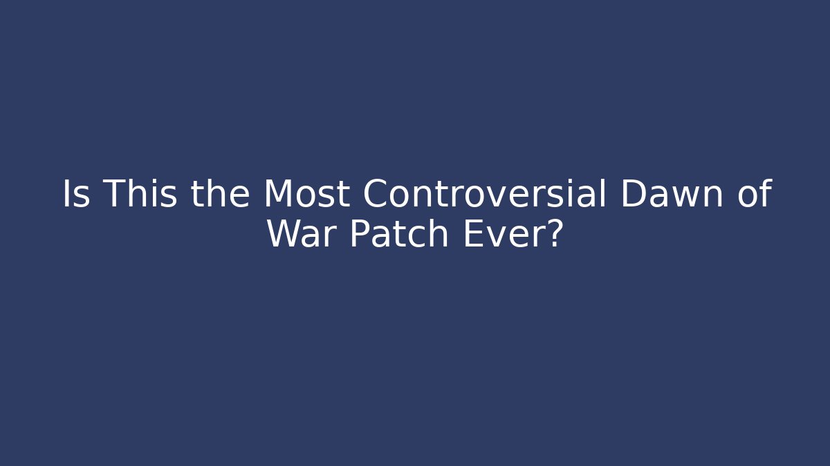 Is This the Most Controversial Dawn of War Patch Ever?