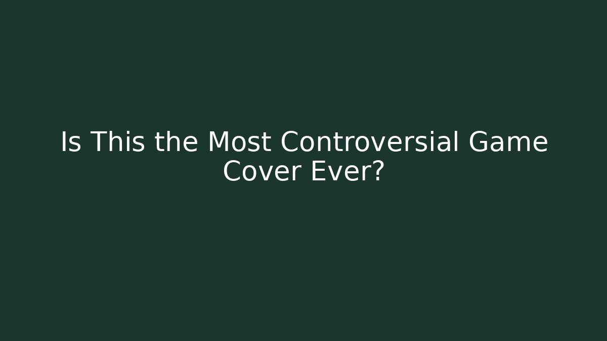 Is This the Most Controversial Game Cover Ever?