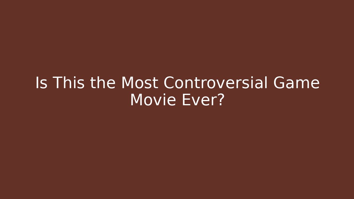 Is This the Most Controversial Game Movie Ever?