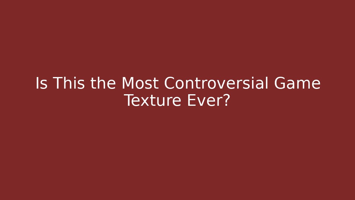 Is This the Most Controversial Game Texture Ever?