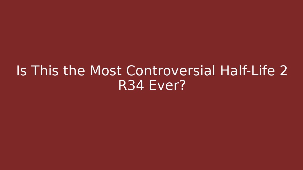 Is This the Most Controversial Half-Life 2 R34 Ever? - Critter Realm