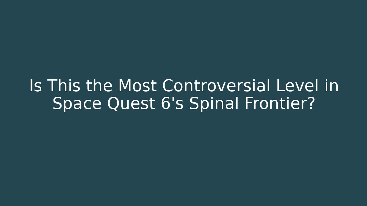 Is This the Most Controversial Level in Space Quest 6's Spinal Frontier?