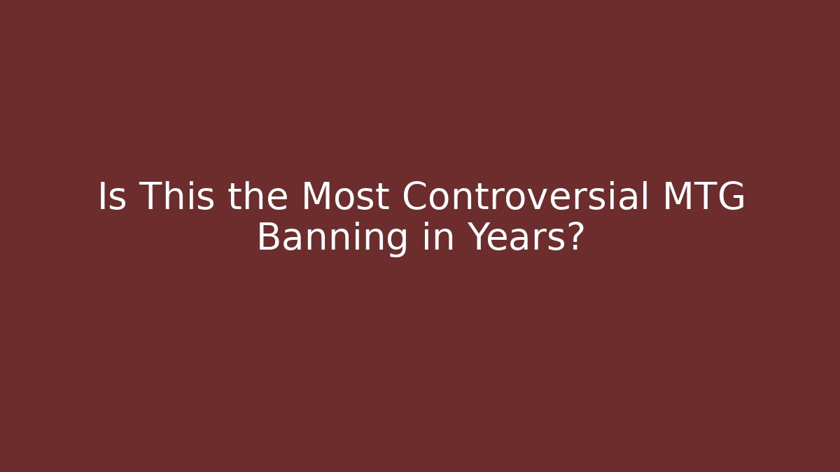 Is This the Most Controversial MTG Banning in Years? - Critter Realm