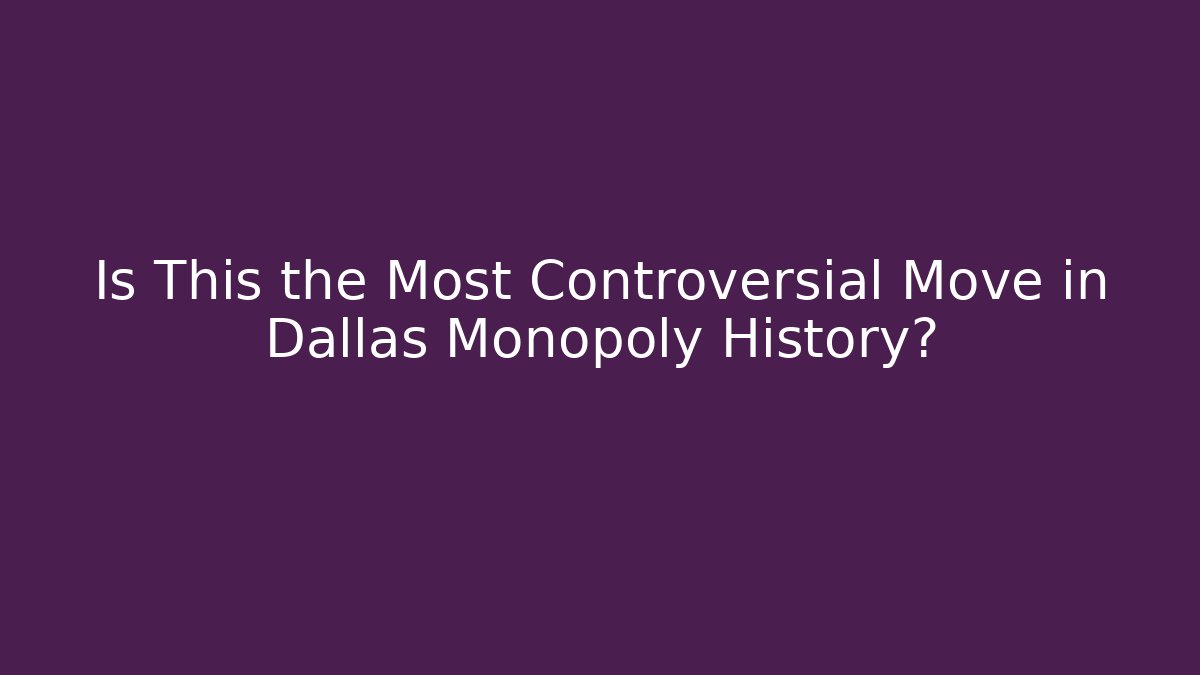 Is This the Most Controversial Move in Dallas Monopoly History?