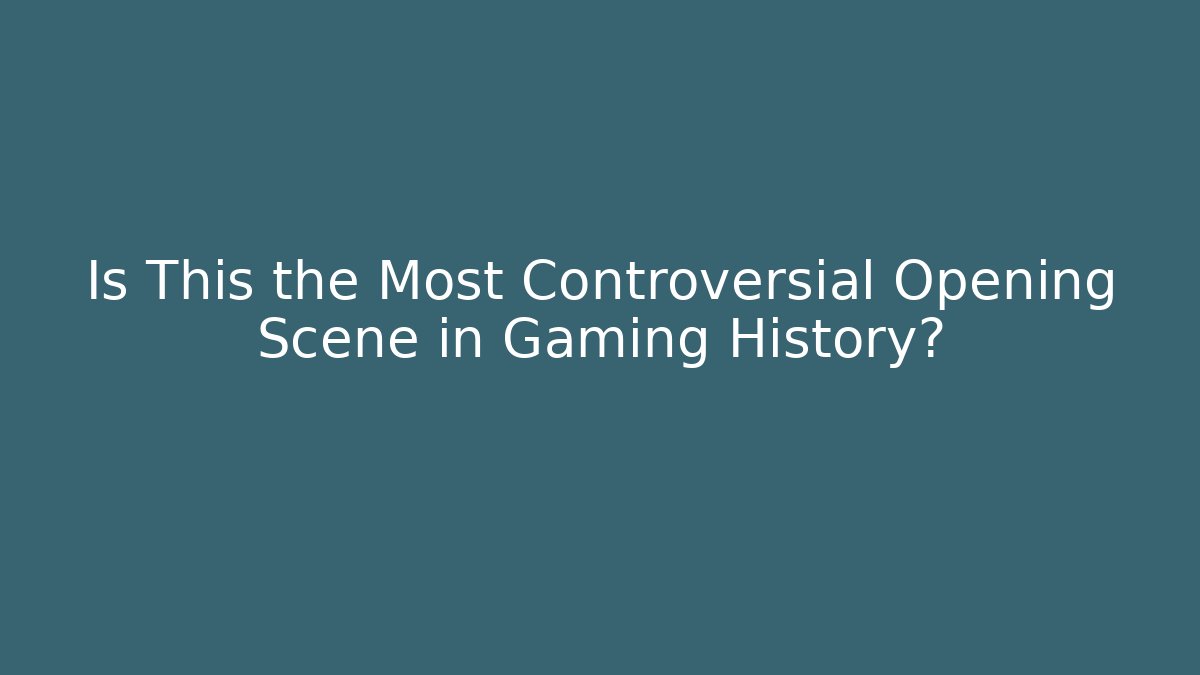 Is This the Most Controversial Opening Scene in Gaming History?