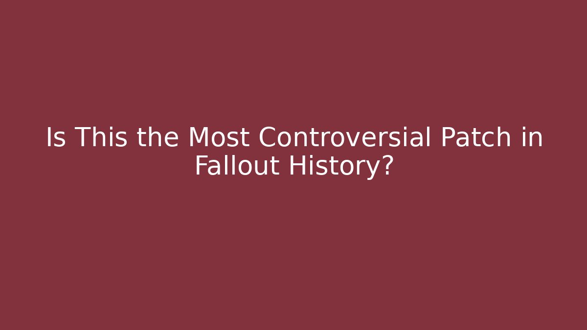 Is This the Most Controversial Patch in Fallout History?