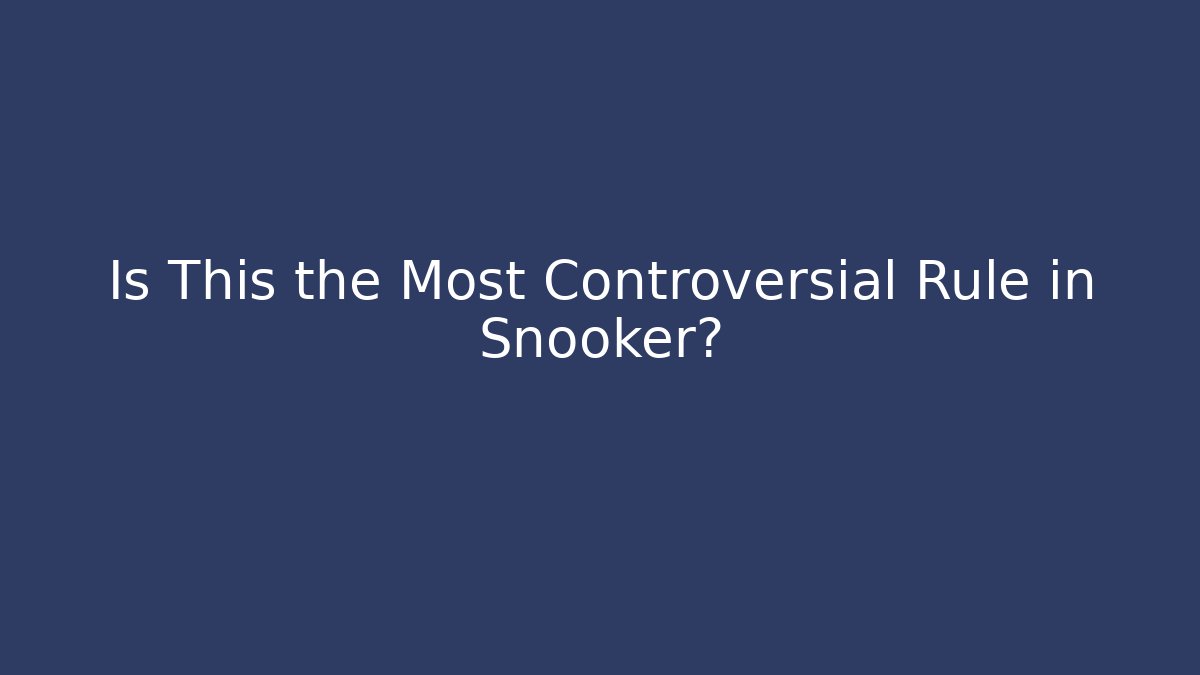Is This the Most Controversial Rule in Snooker?