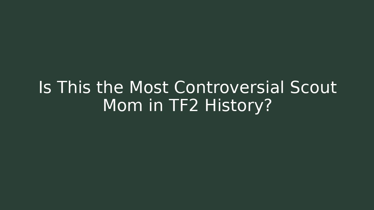 Is This the Most Controversial Scout Mom in TF2 History?
