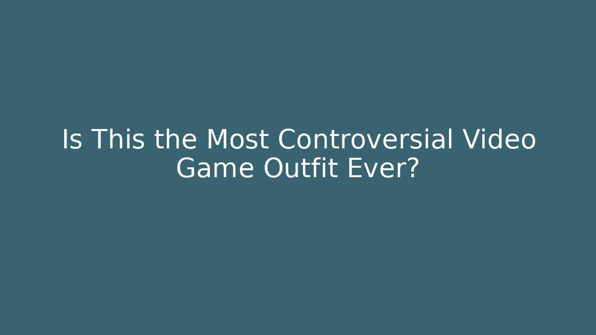 Is This the Most Controversial Video Game Outfit Ever?