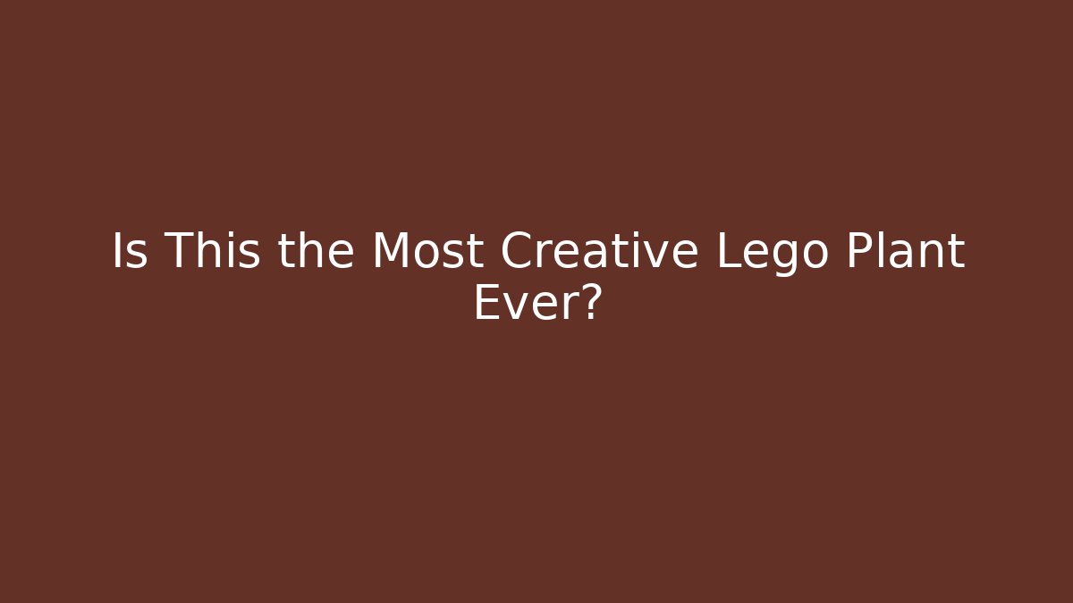 Is This the Most Creative Lego Plant Ever?