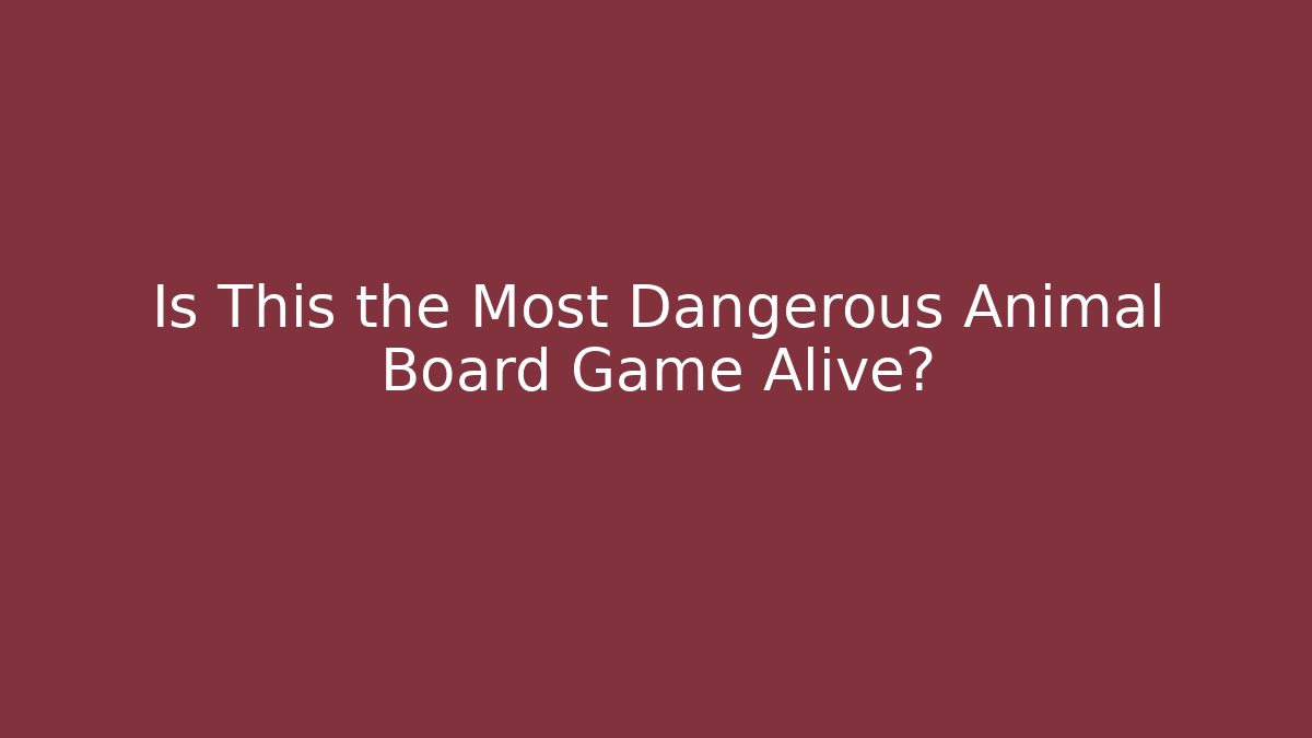Is This the Most Dangerous Animal Board Game Alive?