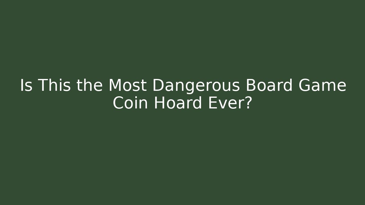 Is This the Most Dangerous Board Game Coin Hoard Ever?