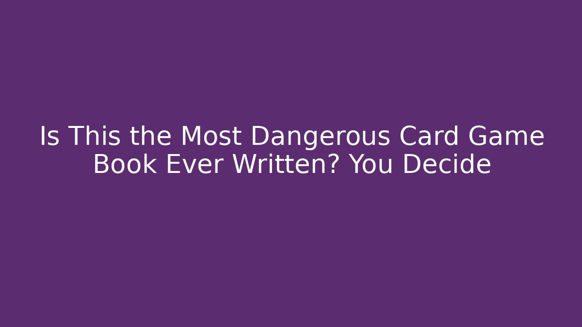 Is This the Most Dangerous Card Game Book Ever Written? You Decide
