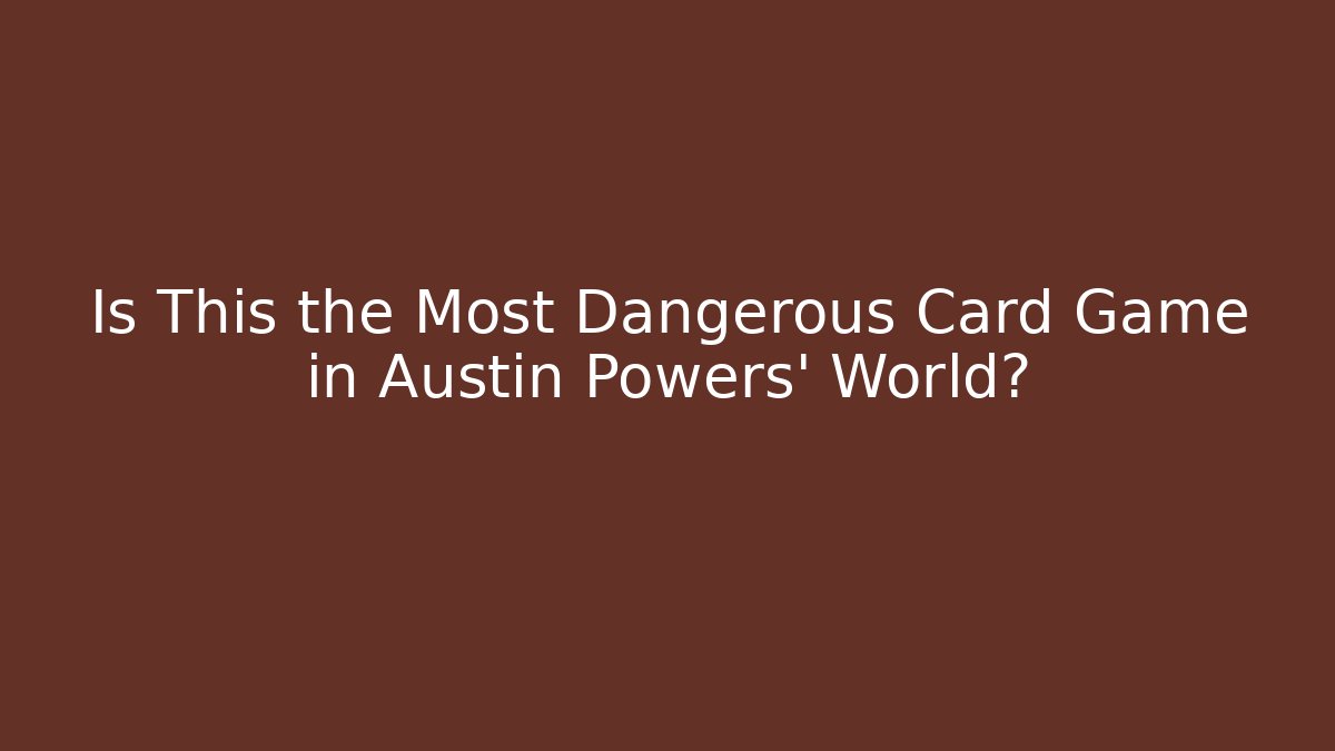 Is This the Most Dangerous Card Game in Austin Powers' World?