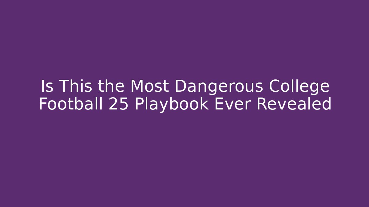 Is This the Most Dangerous College Football 25 Playbook Ever Revealed