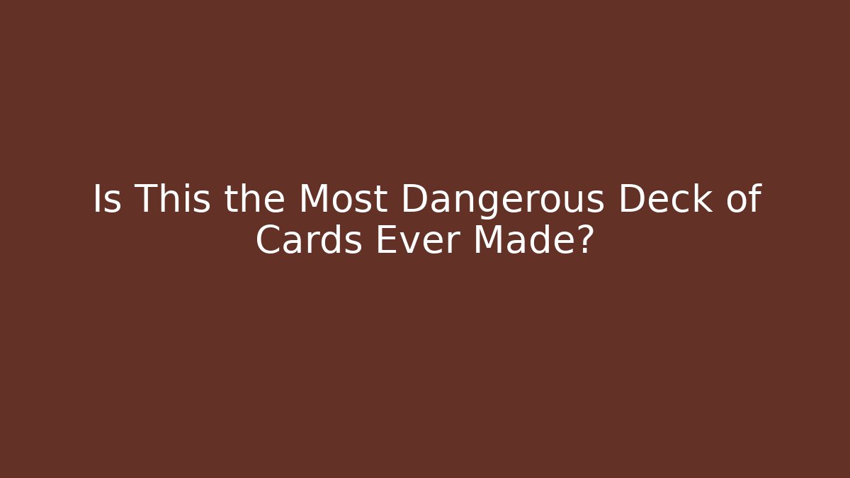 Is This the Most Dangerous Deck of Cards Ever Made?