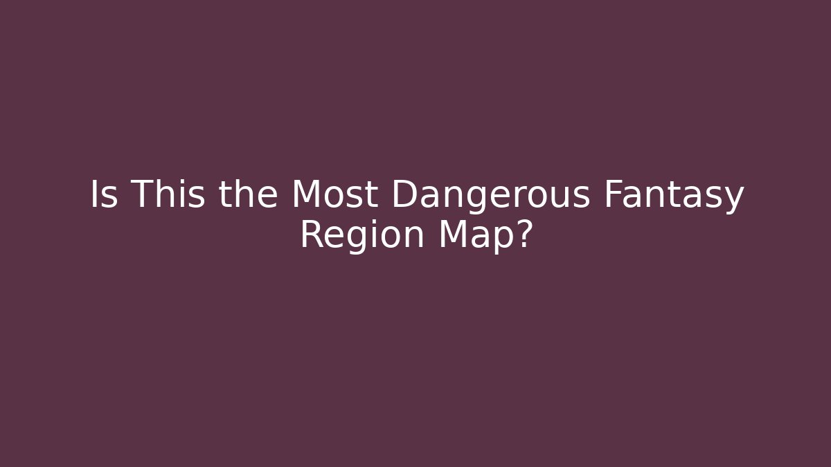 Is This the Most Dangerous Fantasy Region Map? - Critter Realm