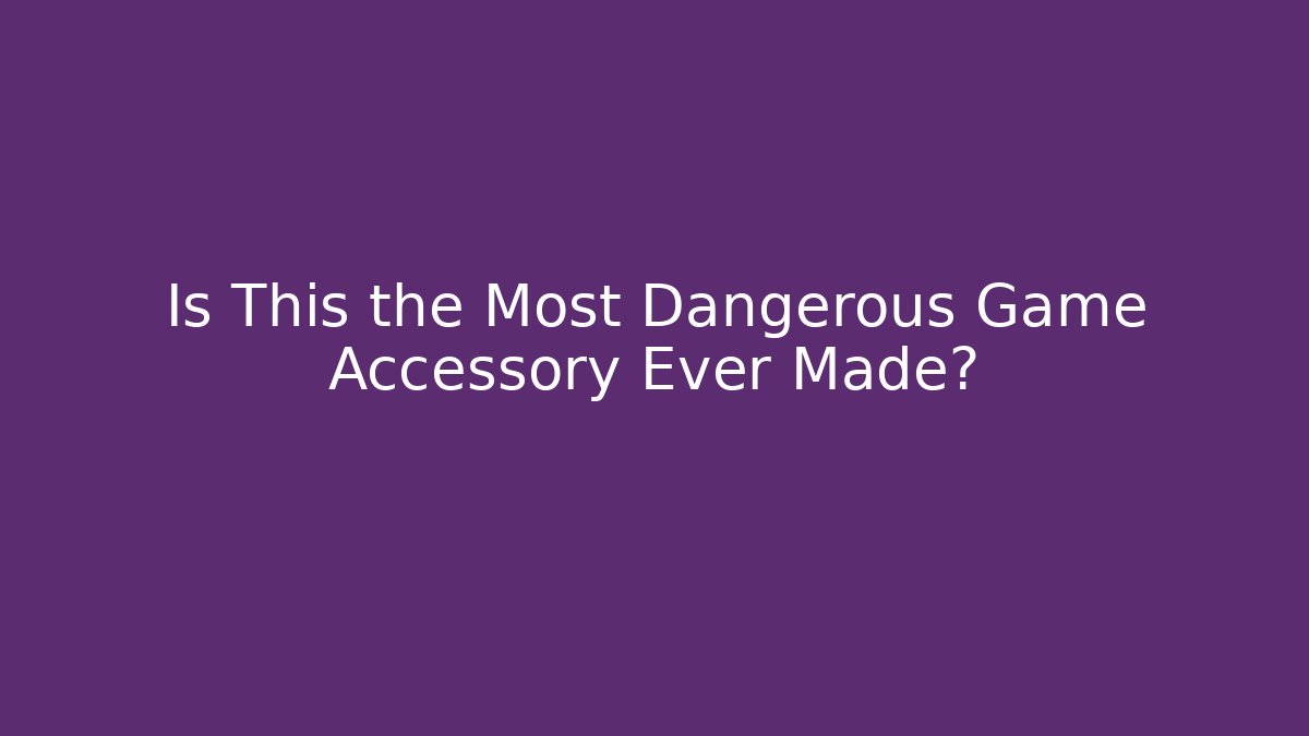 Is This the Most Dangerous Game Accessory Ever Made?