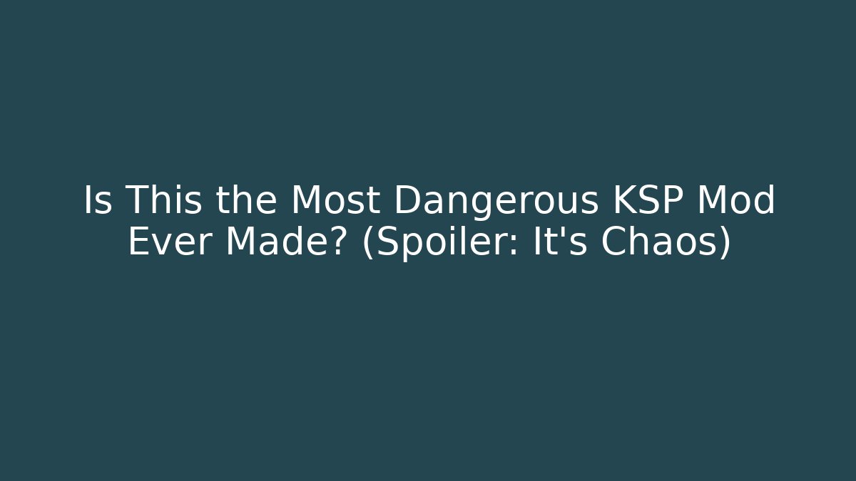 Is This the Most Dangerous KSP Mod Ever Made? (Spoiler: It's Chaos)