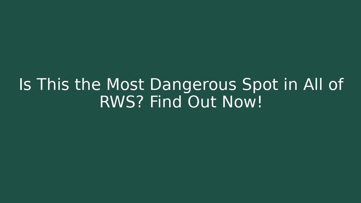 Is This the Most Dangerous Spot in All of RWS? Find Out Now!