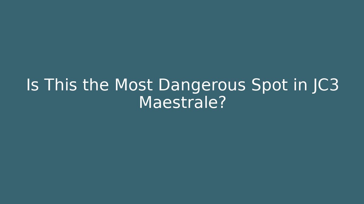Is This the Most Dangerous Spot in JC3 Maestrale?