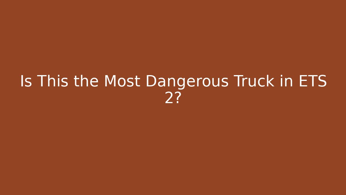 Is This the Most Dangerous Truck in ETS 2?