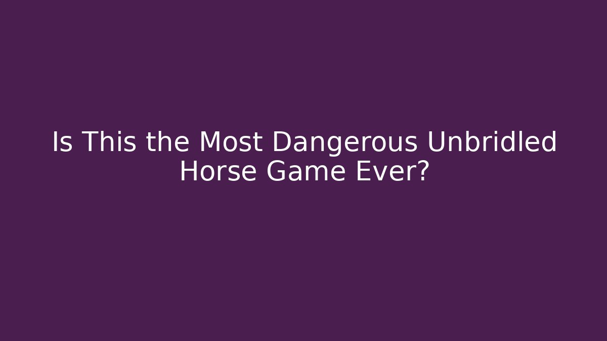 Is This the Most Dangerous Unbridled Horse Game Ever? - Critter Realm