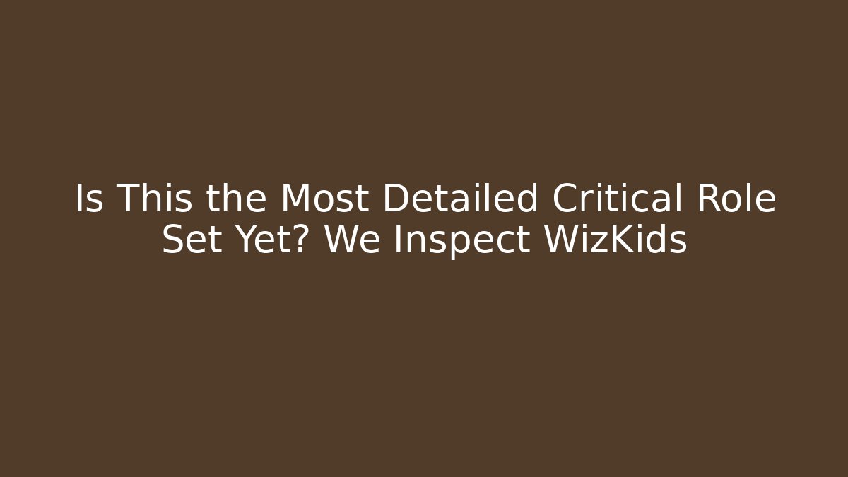 Is This the Most Detailed Critical Role Set Yet? We Inspect WizKids - Critter Realm