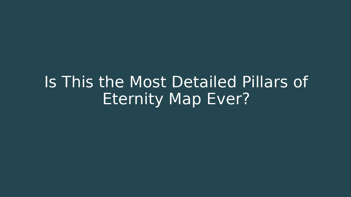 Is This the Most Detailed Pillars of Eternity Map Ever?
