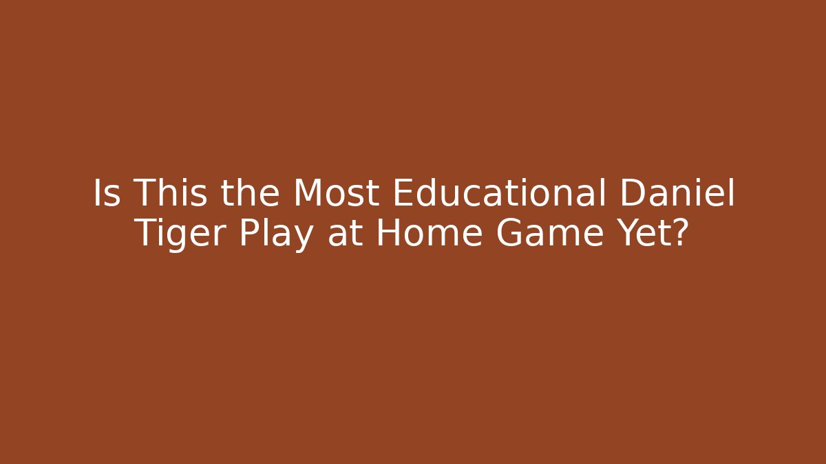 Is This the Most Educational Daniel Tiger Play at Home Game Yet?