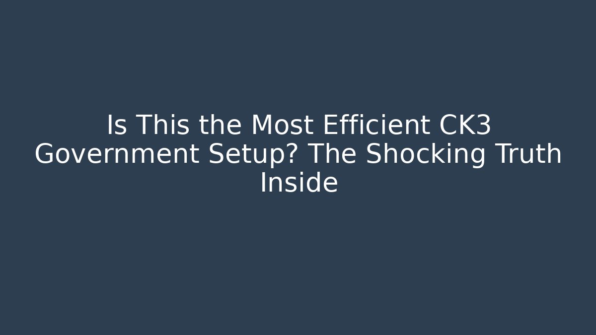 Is This the Most Efficient CK3 Government Setup? The Shocking Truth Inside - Critter Realm