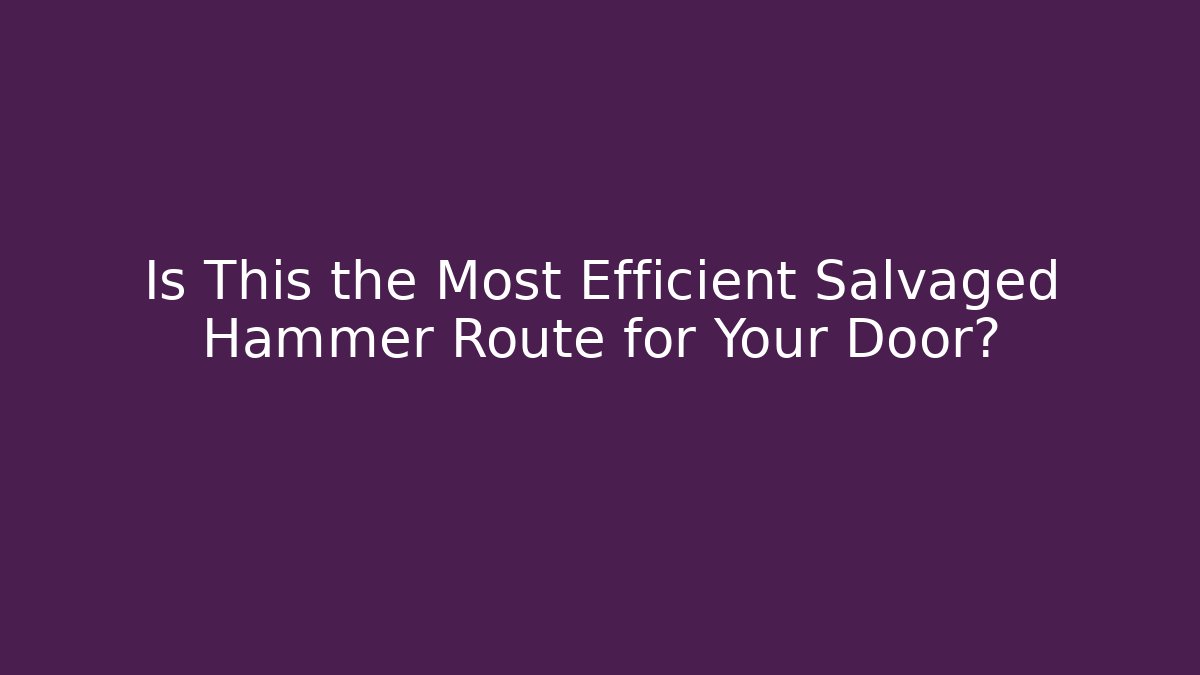 Is This the Most Efficient Salvaged Hammer Route for Your Door?