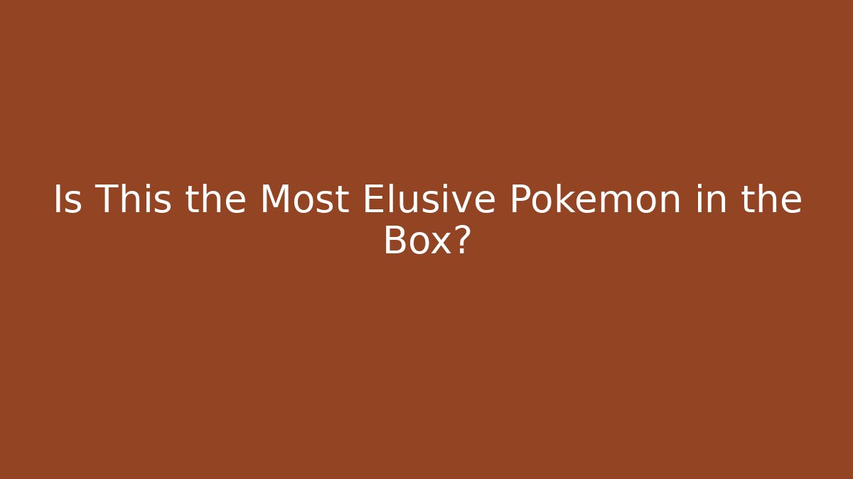 Is This the Most Elusive Pokémon in the Box?