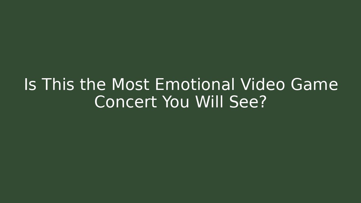 Is This the Most Emotional Video Game Concert You Will See?