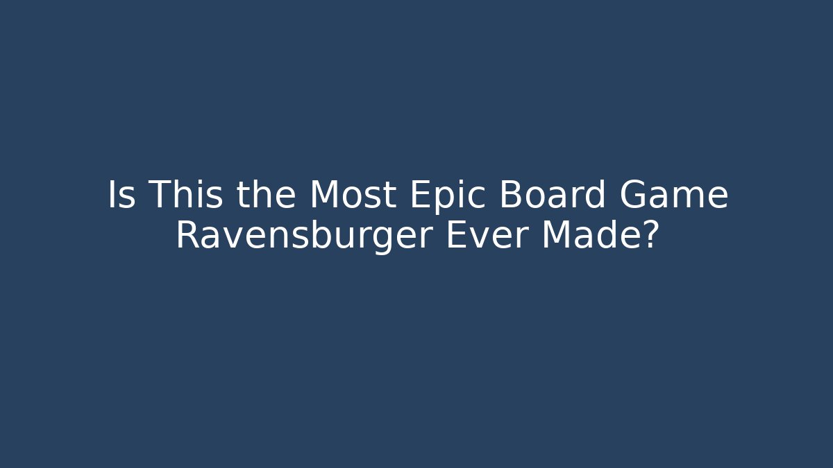 Is This the Most Epic Board Game Ravensburger Ever Made?