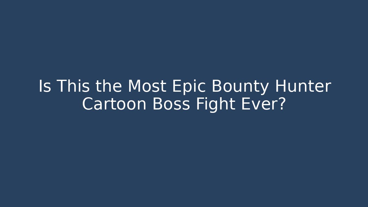 Is This the Most Epic Bounty Hunter Cartoon Boss Fight Ever?