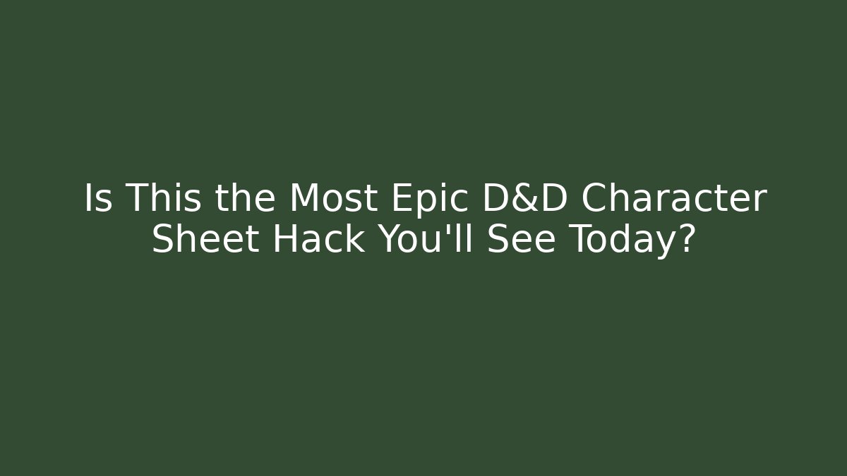 Is This the Most Epic D&D Character Sheet Hack You'll See Today?