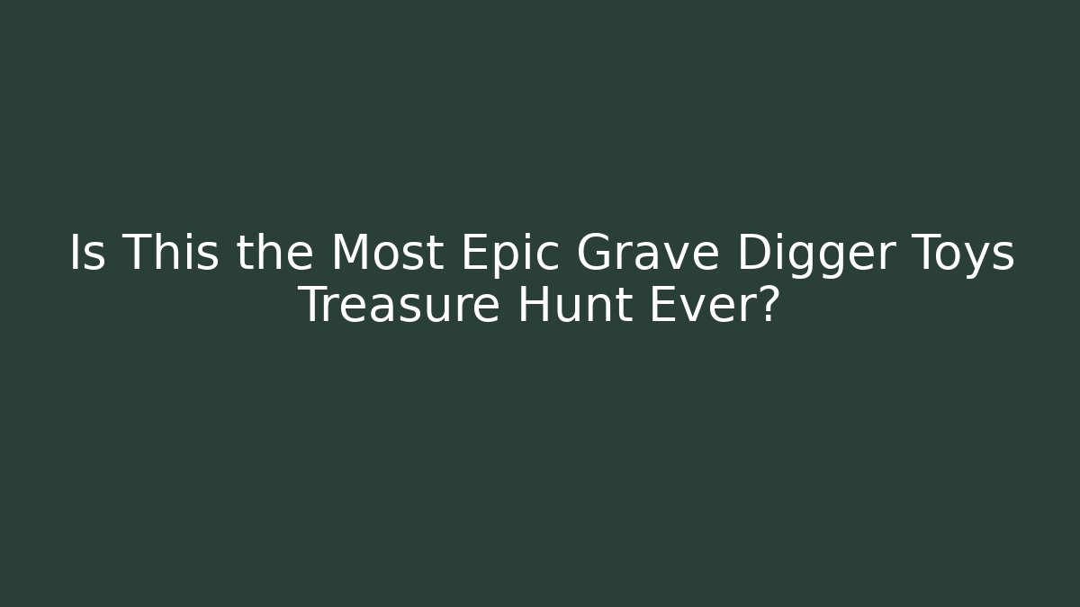 Is This the Most Epic Grave Digger Toys Treasure Hunt Ever?
