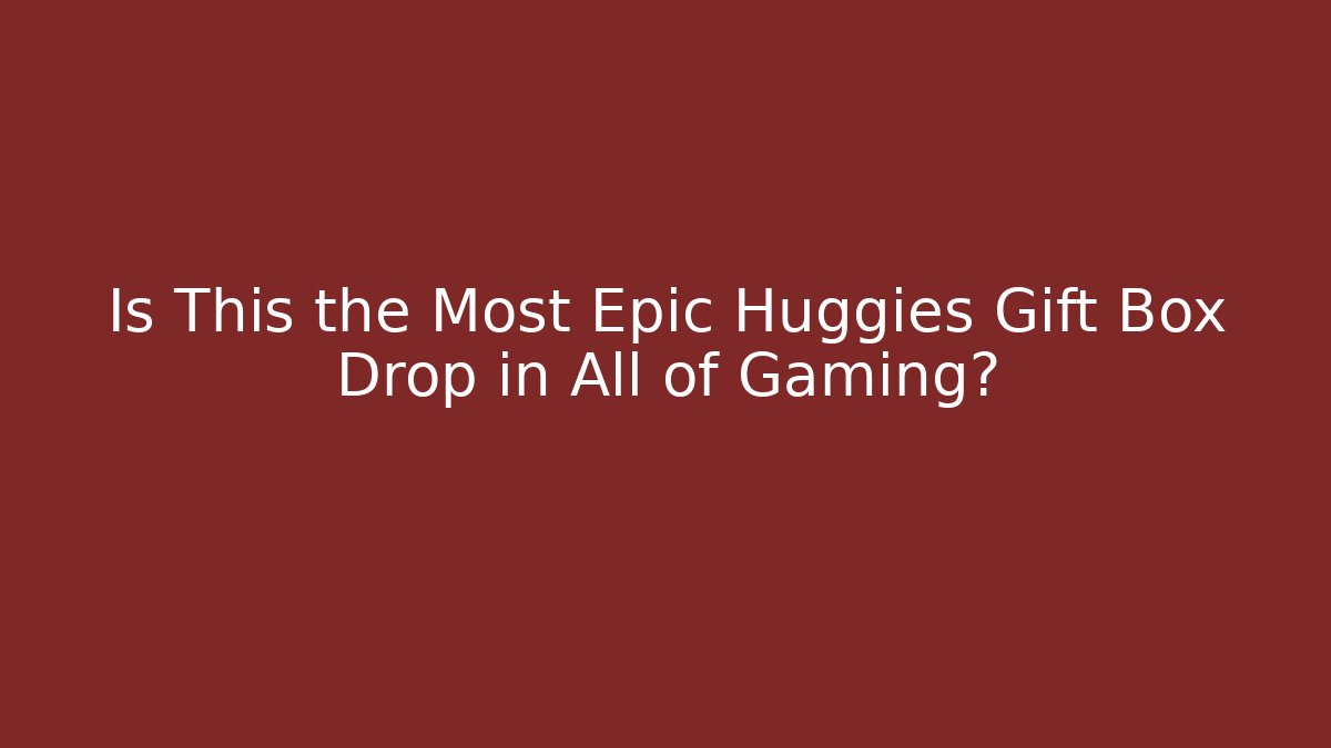 Is This the Most Epic Huggies Gift Box Drop in All of Gaming?