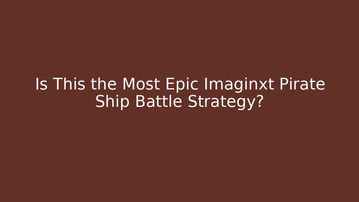 Is This the Most Epic Imaginxt Pirate Ship Battle Strategy?