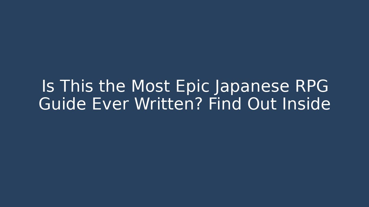 Is This the Most Epic Japanese RPG Guide Ever Written? Find Out Inside - Critter Realm
