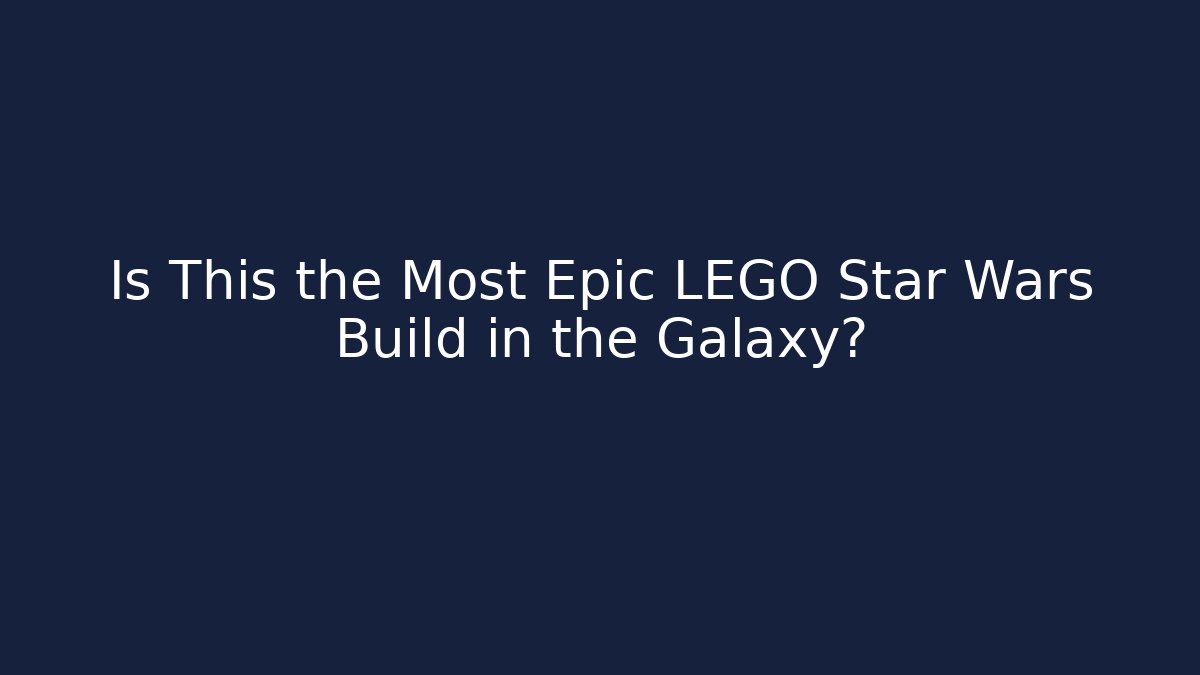 Is This the Most Epic LEGO Star Wars Build in the Galaxy?