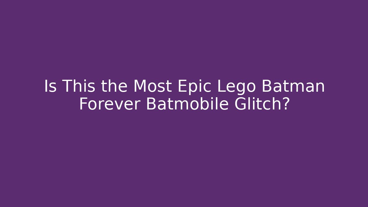 Is This the Most Epic Lego Batman Forever Batmobile Glitch?