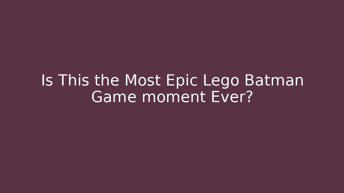 Is This the Most Epic Lego Batman Game moment Ever?