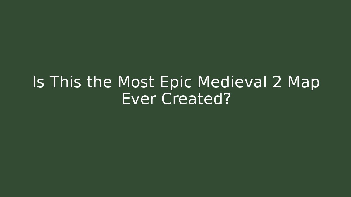 Is This the Most Epic Medieval 2 Map Ever Created? - Critter Realm