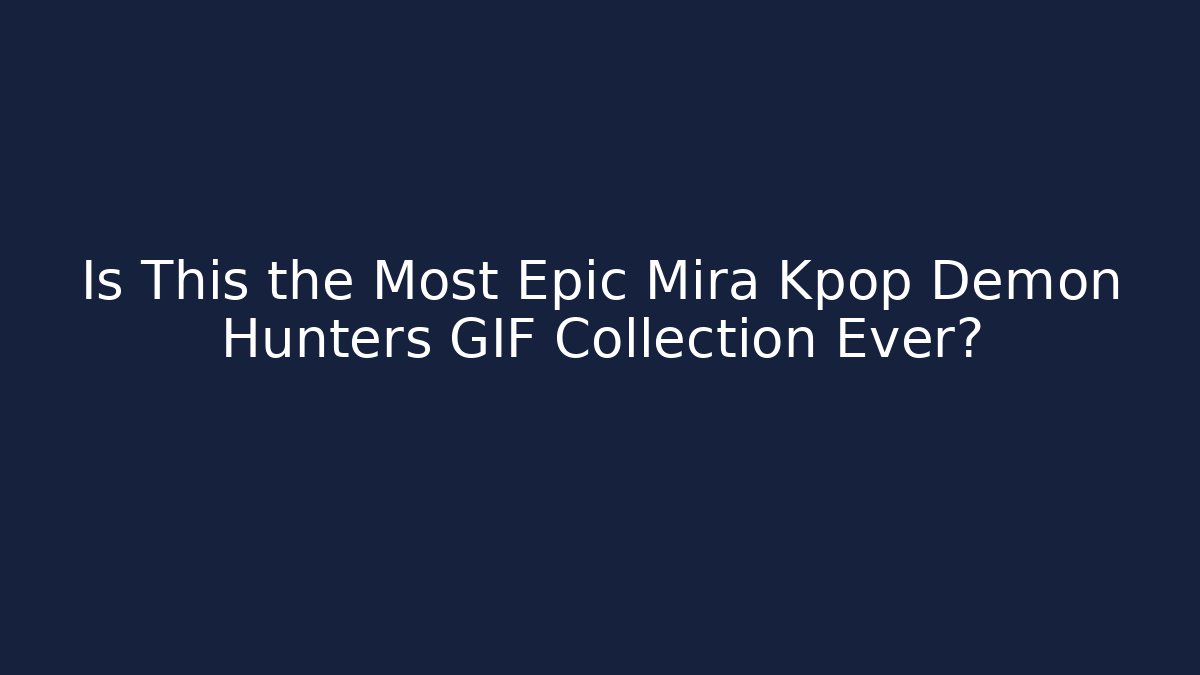 Is This the Most Epic Mira Kpop Demon Hunters GIF Collection Ever?